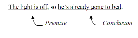 [[The light is off] <-- premise], so [[he's already gone to bed] <-- conclusion]].